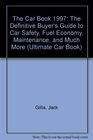 The Car Book 1997 The Definitive Buyer's Guide to Car Safety Fuel Economy Maintenance and Much More