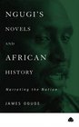 Ngugi's Novels And African History  Narrating the Nation