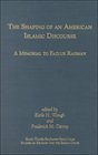 The Shaping of an  American Islamic Discourse