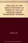 The Last of the Great Stations 40 years of the Los Angeles Union Passenger Terminal  Interurbans Special 72