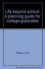Life beyond school A planning guide for college graduates