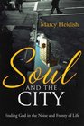 Soul and the City Finding God in the Noise and Frenzy of Life