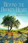 Beyond the Broken Heart Leader Guide A Journey Through Grief