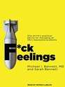Fck Feelings One Shrink's Practical Advice for Managing All Life's Impossible Problems