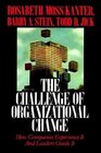 Challenge of Organizational Change  How Companies Experience It And Leaders Guide It