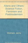 Aliens and Others Science Fiction Feminism and Postmodernism