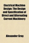 Electrical Machine Design The Design and Specification of Direct and Alternating Current Machinery