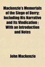 Mackenzie's Memorials of the Siege of Derry Including His Narrative and Its Vindication  With an Introduction and Notes