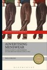 Advertising Menswear Masculinity and Fashion in the British Media since 1945