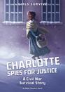 Charlotte Spies for Justice A Civil War Survival Story