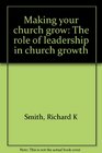 Making your church grow The role of leadership in church growth