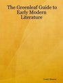 The Greenleaf Guide to Early Modern Literature