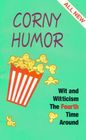 Corny Humor:  Wit and Witticism the Fourth Time Around