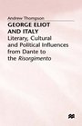 George Eliot and Italy Literary Cultural and Political Influences from Dante