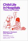 Child Life in Hospitals Theory and Practice