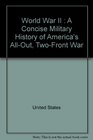 World War II  A Concise Military History of America's AllOut TwoFront War
