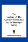 The Geology Of The Country North And East Of Harrogate