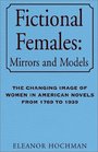 Fictional Females Mirrors and Models The Changing Image of Women in American Novels from 1789 to 1939