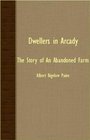 Dwellers In Arcady  The Story Of An Abandoned Farm