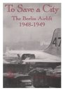 To Save a City The Berlin Airlift 19481949