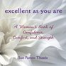Excellent As You Are A Woman's Book of Confidence Comfort and Strength