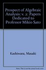 Algebraic Analysis Papers Dedicated to Professor Mikio Sato on the Occasion of His Sixtieth Birthday VOLUME II