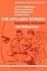 The Affluent Worker Industrial Attitudes and Behaviour