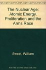 The Nuclear Age Atomic Energy Proliferation and the Arms Race