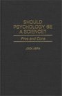 Should Psychology Be a Science  Pros and Cons