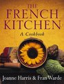 The French Kitchen: a Cook Book~Joanne Harris; Fran Warde