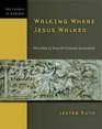 Walking Where Jesus Walked Worship in FourthCentury Jerusalem