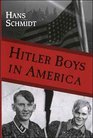 Hitler Boys in America ReEducation Exposed A Comparative Study of the Soul Destroying Effects of the Allied Imposed ReEducation on the Psy