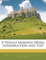 P Vergili Maronis Opera Introduction and Text