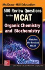 McGrawHill Education 500 Review Questions for the MCAT Organic Chemistry and Biochemistry