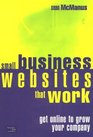 Small Business Websites That Work: Get Online to Grow Your Company