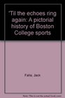 'Til the echoes ring again A pictorial history of Boston College sports