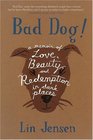 Bad Dog! : A Memoir of Love, Beauty, and Redemption in Dark Places