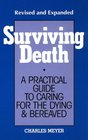 Surviving Death A Practical Guide to Caring for the Dying  Bereaved