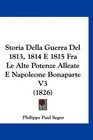 Storia Della Guerra Del 1813 1814 E 1815 Fra Le Alte Potenze Alleate E Napoleone Bonaparte V3