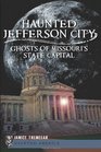 Haunted Jefferson County Ghosts of Missouri's State Capital