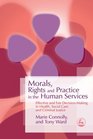 Morals Rights and Practice in the Human Services Effective and Fair Decisionmaking in Health Social Care and Criminal Justice