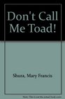 Don't Call Me Toad!