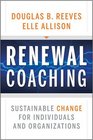 Renewal Coaching Sustainable Change for Individuals and Organizations