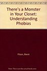 There's a Monster in Your Closet Understanding Phobias