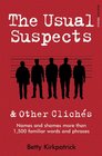 The Usual Suspects and Other Clichaes Names and Shames More Than 1500 Familiar Words and Phrases