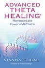 Advanced ThetaHealing Harnessing the Power of All That Is