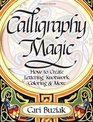 Calligraphy Magic: How to Create Lettering, Knotwork, Coloring and More
