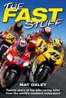 The Fast Stuff Twenty years of the top bike racing tales from the world's maddest motorsport