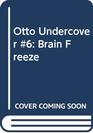 Otto Undercover 6 Brain Freeze