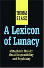 A Lexicon of Lunacy Metaphoric Malady Moral Responsibility and Psychiatry